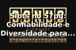 Slots no 57pg: Confiabilidade e Diversidade para 2026 🎰