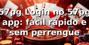 57pg Login no 57pg app: fácil, rápido e sem perrengue 😅🔥