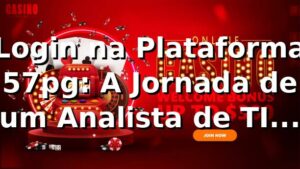 Login na Plataforma 57pg: A Jornada de um Analista de TI em São Paulo 🎮