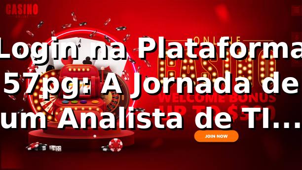 Login na Plataforma 57pg: A Jornada de um Analista de TI em São Paulo 🎮